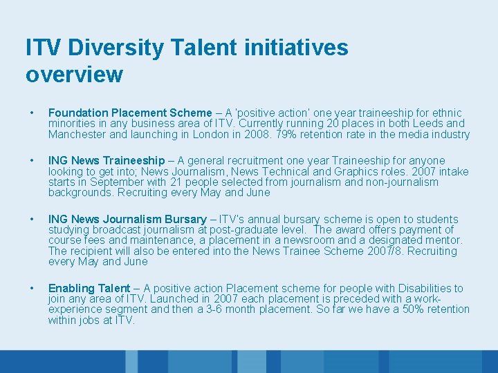 ITV Diversity Talent initiatives overview • Foundation Placement Scheme – A ‘positive action’ one