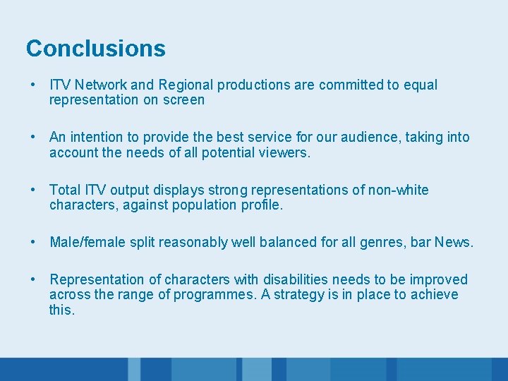 Conclusions • ITV Network and Regional productions are committed to equal representation on screen
