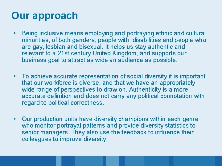 Our approach • Being inclusive means employing and portraying ethnic and cultural minorities, of