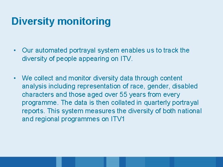 Diversity monitoring • Our automated portrayal system enables us to track the diversity of