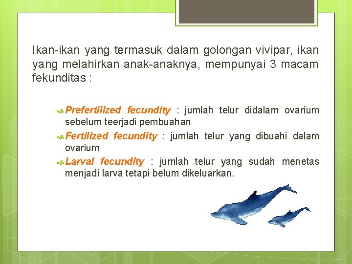 Ikan-ikan yang termasuk dalam golongan vivipar, ikan yang melahirkan anak-anaknya, mempunyai 3 macam fekunditas