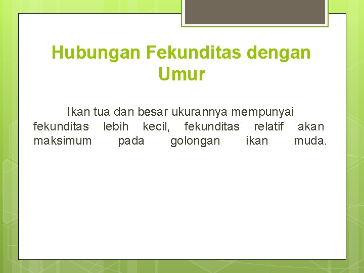 Hubungan Fekunditas dengan Umur Ikan tua dan besar ukurannya mempunyai fekunditas lebih kecil, fekunditas