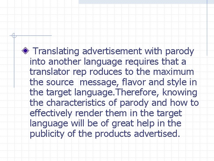  Translating advertisement with parody into another language requires that a translator rep roduces