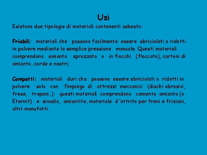 Usi Esistono due tipologie di materiali contenenti asbesto: Friabili: materiali che possono facilmente essere