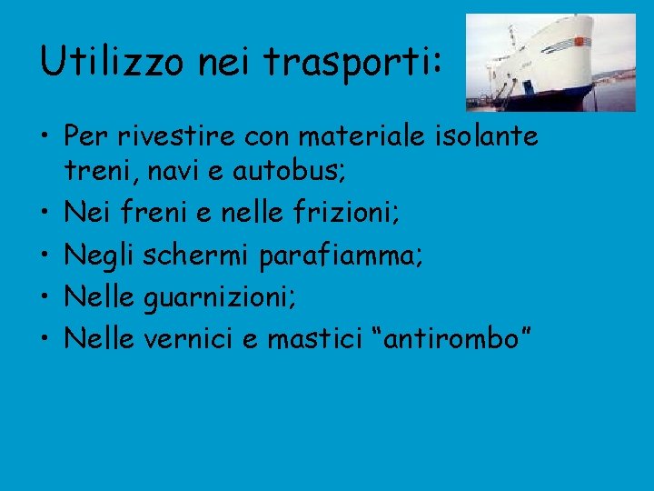 Utilizzo nei trasporti: • Per rivestire con materiale isolante treni, navi e autobus; •