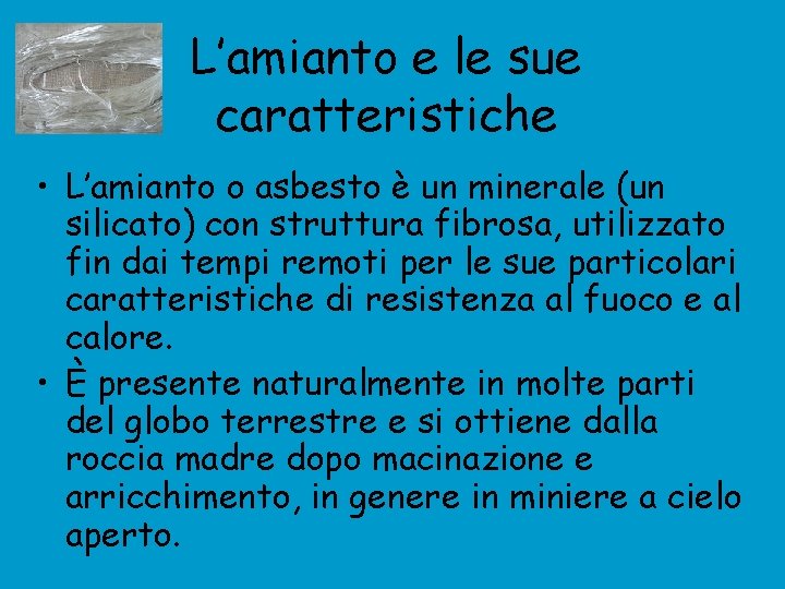 L’amianto e le sue caratteristiche • L’amianto o asbesto è un minerale (un silicato)