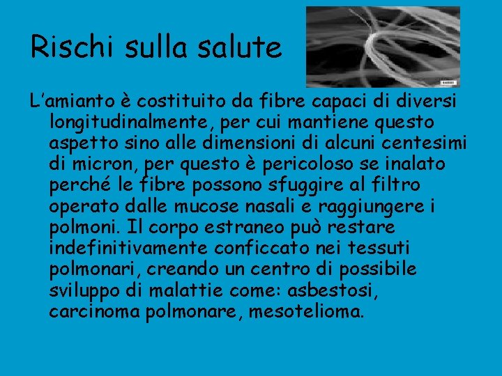 Rischi sulla salute L’amianto è costituito da fibre capaci di diversi longitudinalmente, per cui