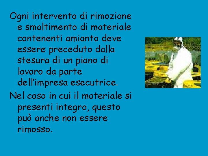 Ogni intervento di rimozione e smaltimento di materiale contenenti amianto deve essere preceduto dalla