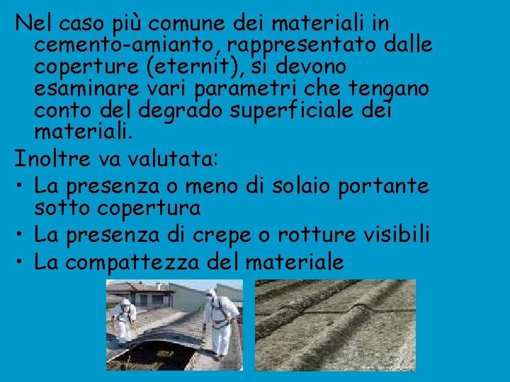 Nel caso più comune dei materiali in cemento-amianto, rappresentato dalle coperture (eternit), si devono