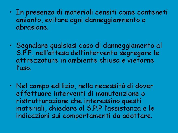  • In presenza di materiali censiti come conteneti amianto, evitare ogni danneggiamnento o