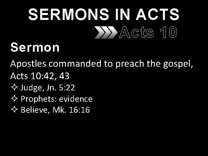 SERMONS IN ACTS Acts 10 Sermon Apostles commanded to preach the gospel, Acts 10: