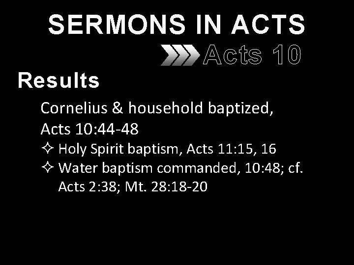 SERMONS IN ACTS Acts 10 Results Cornelius & household baptized, Acts 10: 44 -48