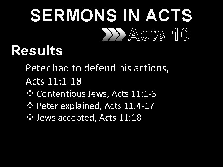 SERMONS IN ACTS Acts 10 Results Peter had to defend his actions, Acts 11: