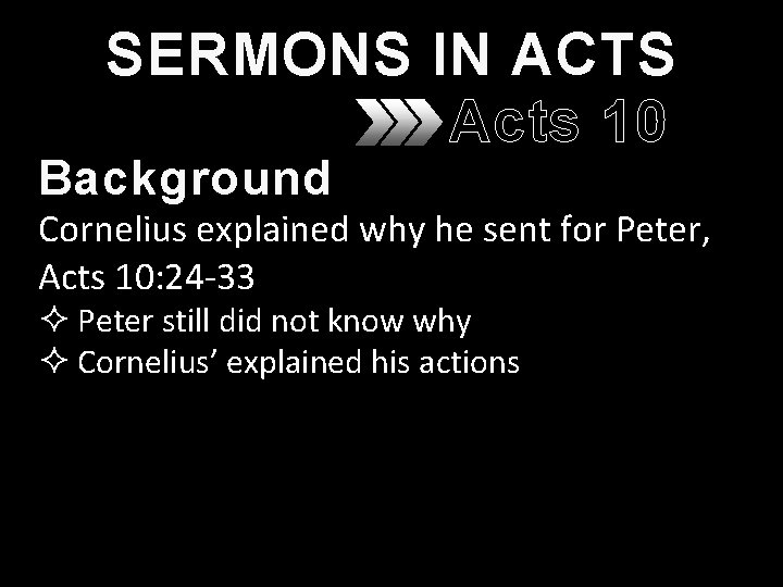 SERMONS IN ACTS Acts 10 Background Cornelius explained why he sent for Peter, Acts