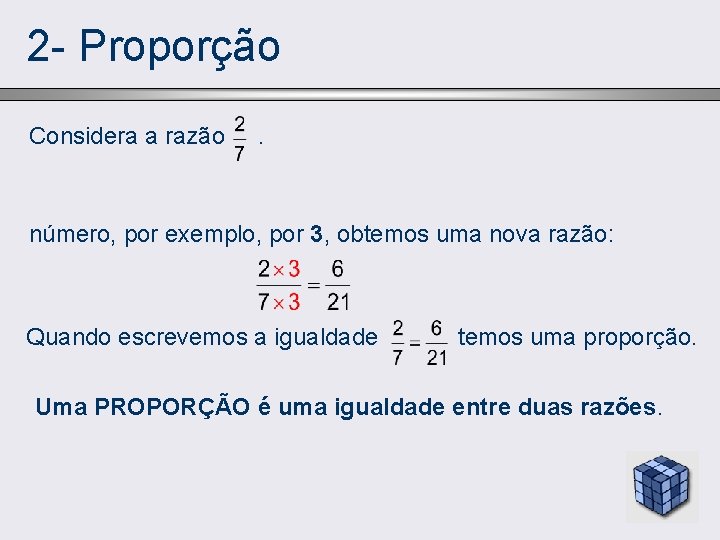 2 - Proporção Considera a razão . número, por exemplo, por 3, obtemos uma