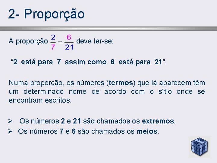 2 - Proporção A proporção deve ler-se: “ 2 está para 7 assim como