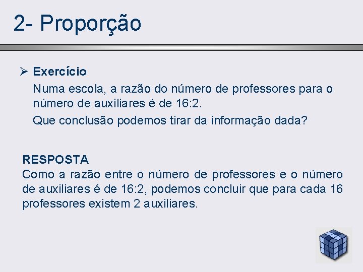 2 - Proporção Ø Exercício Numa escola, a razão do número de professores para