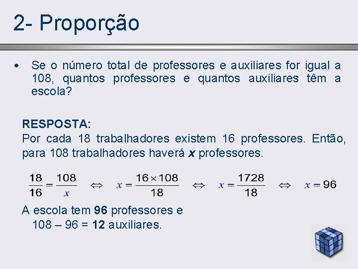 2 - Proporção • Se o número total de professores e auxiliares for igual