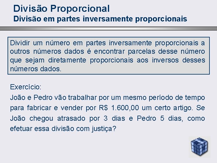 Divisão Proporcional Divisão em partes inversamente proporcionais Dividir um número em partes inversamente proporcionais