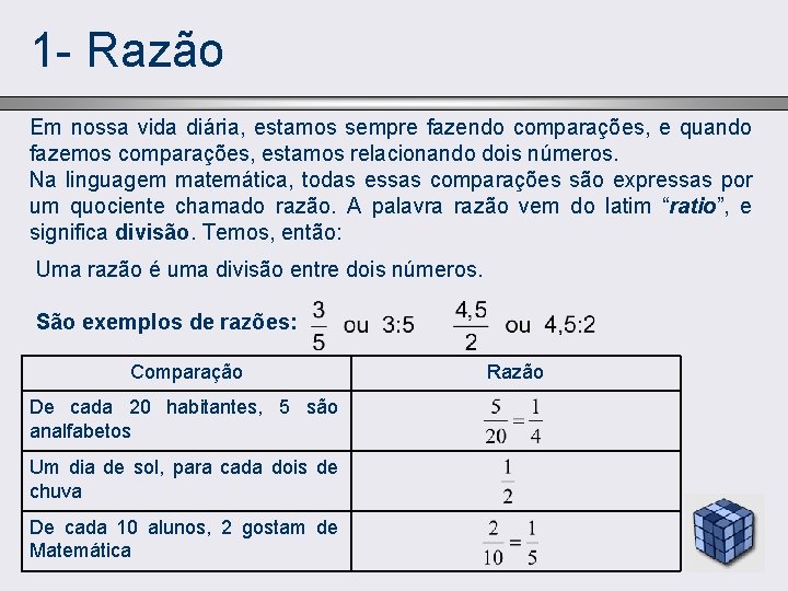 1 - Razão Em nossa vida diária, estamos sempre fazendo comparações, e quando fazemos