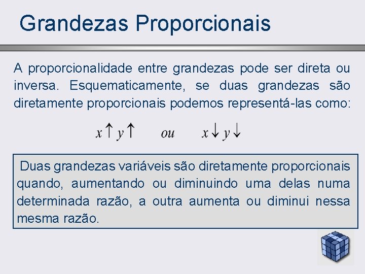Grandezas Proporcionais A proporcionalidade entre grandezas pode ser direta ou inversa. Esquematicamente, se duas