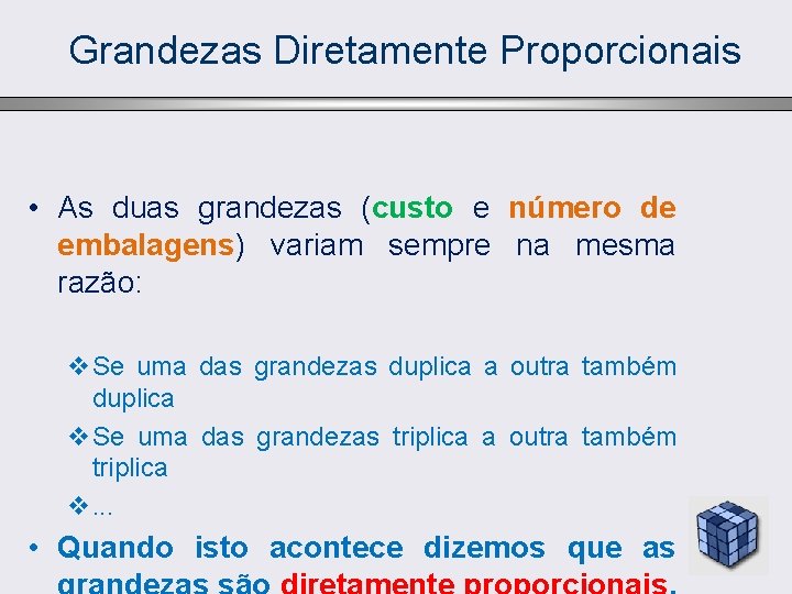 Grandezas Diretamente Proporcionais • As duas grandezas (custo e número de embalagens) variam sempre