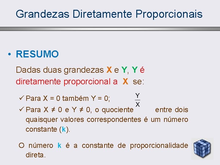 Grandezas Diretamente Proporcionais • RESUMO Dadas duas grandezas X e Y, Y é diretamente