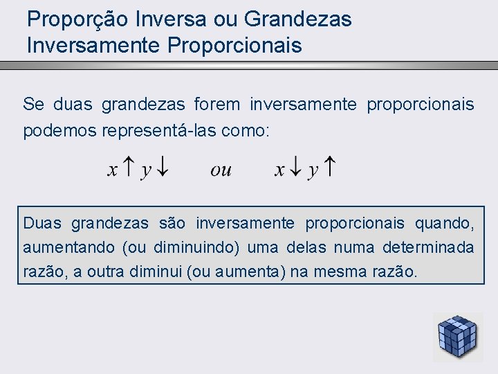 Proporção Inversa ou Grandezas Inversamente Proporcionais Se duas grandezas forem inversamente proporcionais podemos representá-las