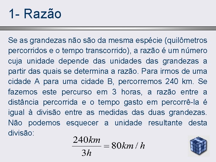 1 - Razão Se as grandezas não são da mesma espécie (quilômetros percorridos e