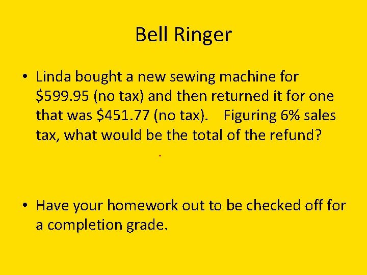 Bell Ringer • Linda bought a new sewing machine for $599. 95 (no tax)