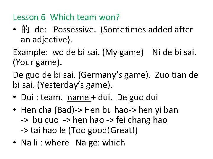Lesson 6 Which team won? • 的 de: Possessive. (Sometimes added after an adjective).