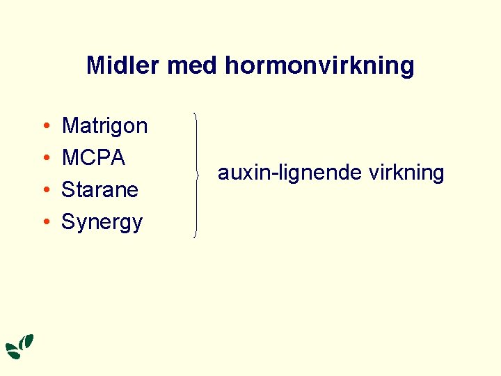 Midler med hormonvirkning • • Matrigon MCPA Starane Synergy auxin-lignende virkning 