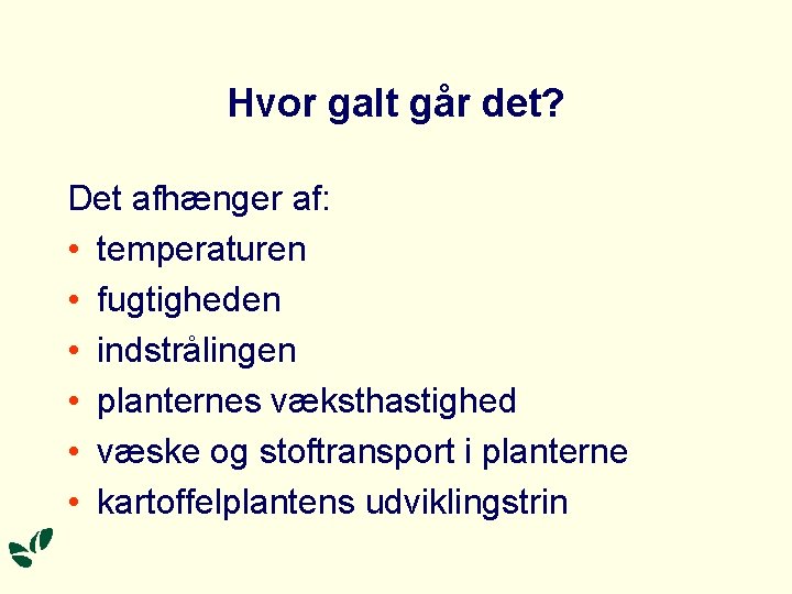 Hvor galt går det? Det afhænger af: • temperaturen • fugtigheden • indstrålingen •