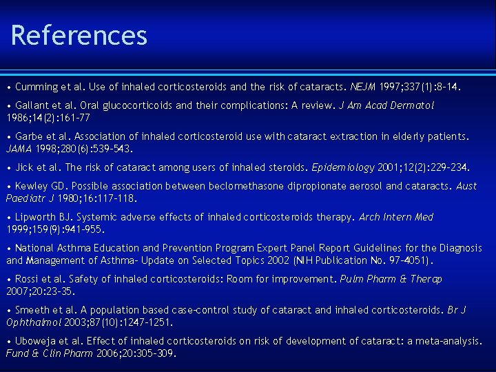 References • Cumming et al. Use of inhaled corticosteroids and the risk of cataracts.