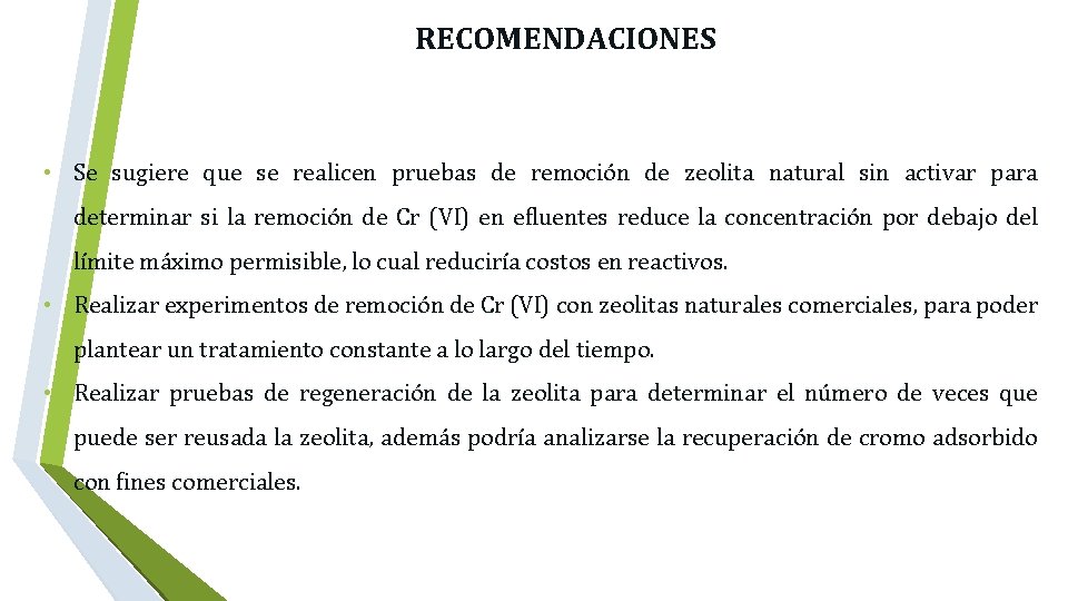  RECOMENDACIONES • Se sugiere que se realicen pruebas de remoción de zeolita natural