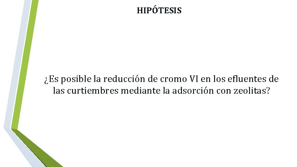  HIPÓTESIS ¿Es posible la reducción de cromo VI en los efluentes de las