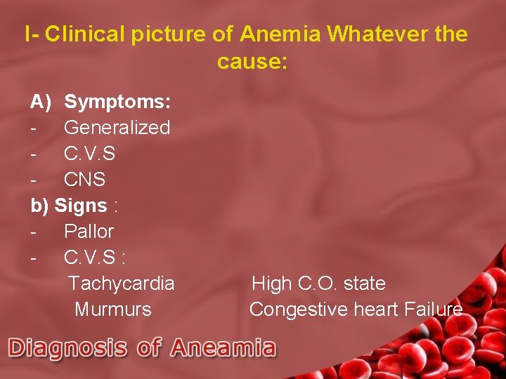 I- Clinical picture of Anemia Whatever the cause: A) Symptoms: - Generalized - C.