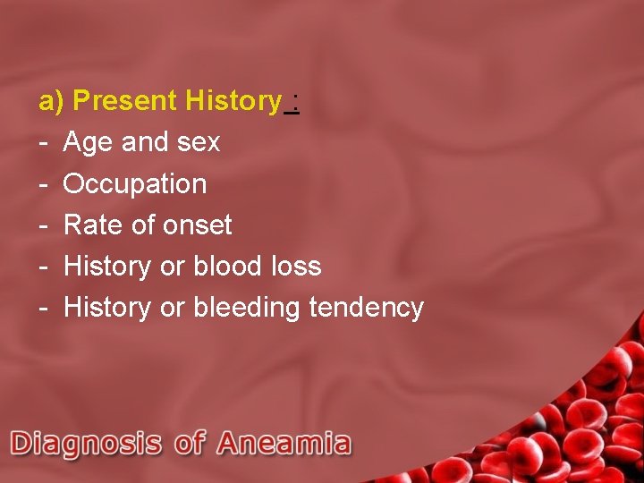 a) Present History : - Age and sex - Occupation - Rate of onset