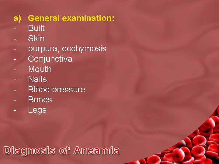a) - General examination: Built Skin purpura, ecchymosis Conjunctiva Mouth Nails Blood pressure Bones