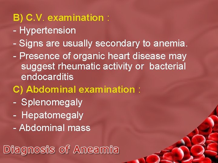 B) C. V. examination : - Hypertension - Signs are usually secondary to anemia.