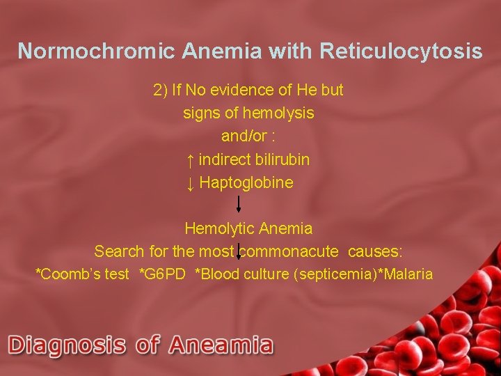 Normochromic Anemia with Reticulocytosis 2) If No evidence of He but signs of hemolysis