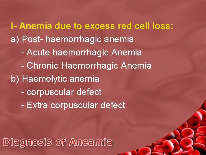 I- Anemia due to excess red cell loss: a) Post- haemorrhagic anemia - Acute