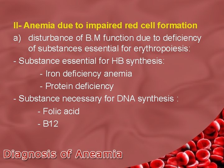 II- Anemia due to impaired cell formation a) disturbance of B. M function due