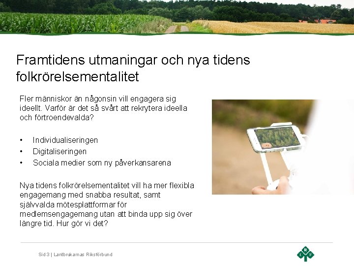 Framtidens utmaningar och nya tidens folkrörelsementalitet Fler människor än någonsin vill engagera sig ideellt.