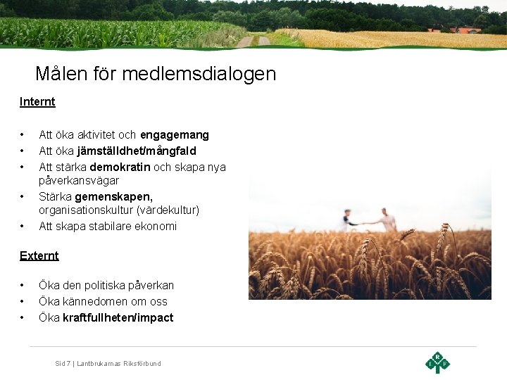 Målen för medlemsdialogen Internt • • • Att öka aktivitet och engagemang Att öka