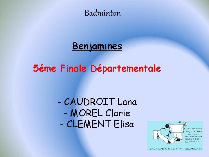 Badminton Benjamines 5éme Finale Départementale - CAUDROIT Lana - MOREL Clarie - CLEMENT Elisa