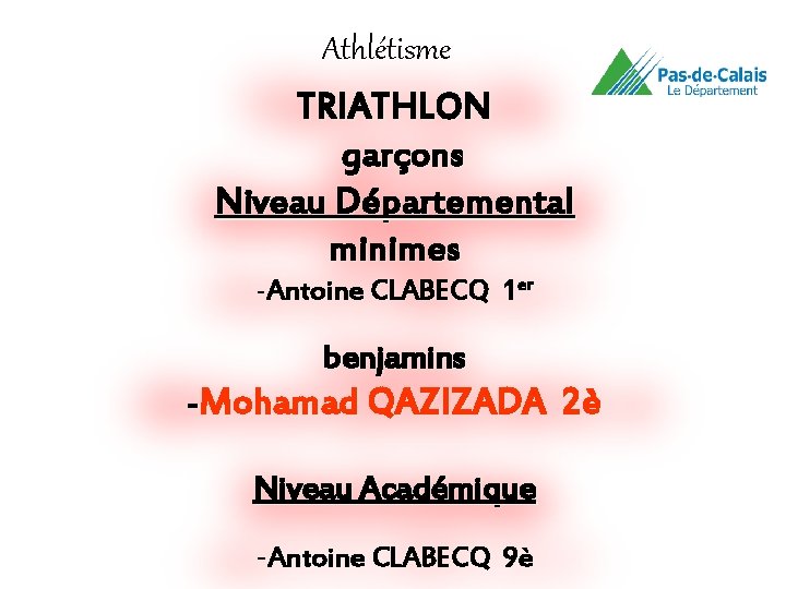 Athlétisme TRIATHLON garçons Niveau Départemental minimes -Antoine CLABECQ 1 er benjamins -Mohamad QAZIZADA 2è