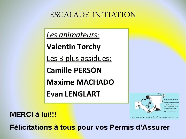 ESCALADE INITIATION Les animateurs: Valentin Torchy Les 3 plus assidues: Camille PERSON Maxime MACHADO