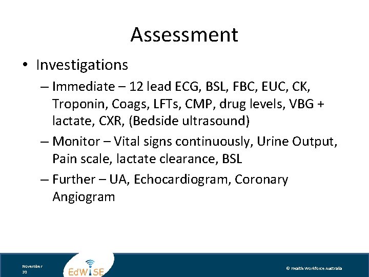 Assessment • Investigations – Immediate – 12 lead ECG, BSL, FBC, EUC, CK, Troponin,