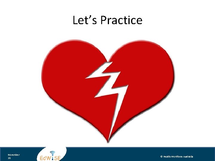 Let’s Practice November 20 © Health Workforce Australia 